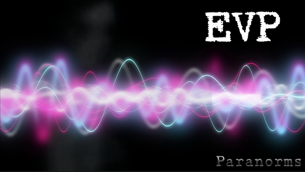 Electronic Voice Phenomenon (EVP)